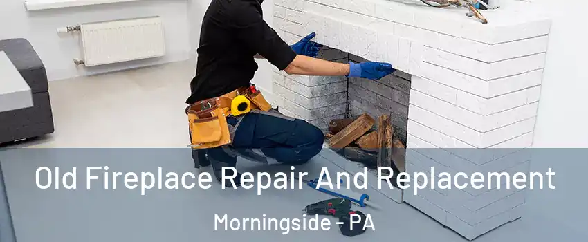 Old Fireplace Repair And Replacement Morningside - PA