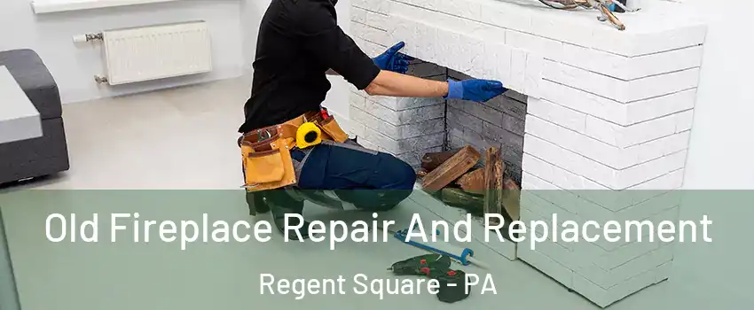 Old Fireplace Repair And Replacement Regent Square - PA
