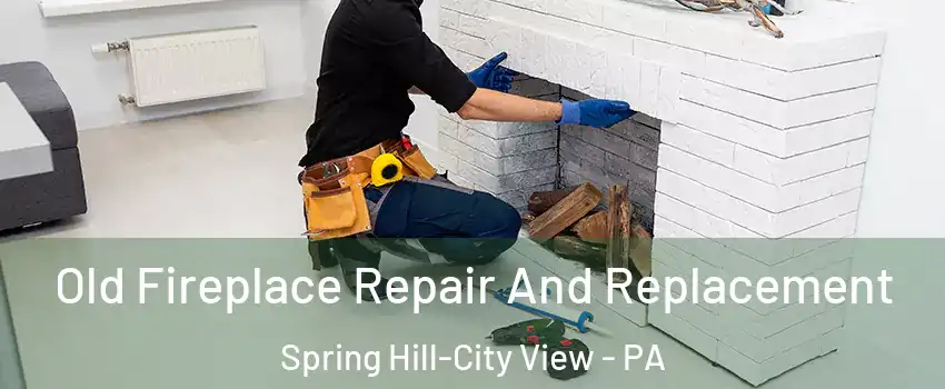 Old Fireplace Repair And Replacement Spring Hill-City View - PA