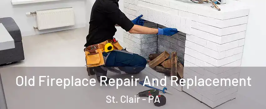 Old Fireplace Repair And Replacement St. Clair - PA
