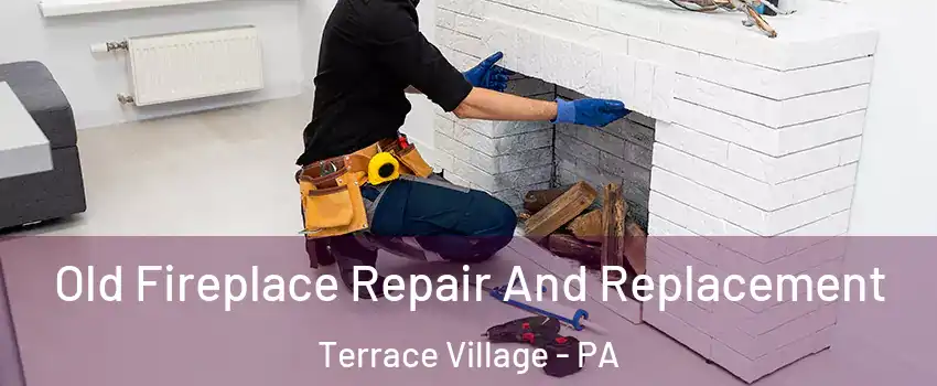 Old Fireplace Repair And Replacement Terrace Village - PA