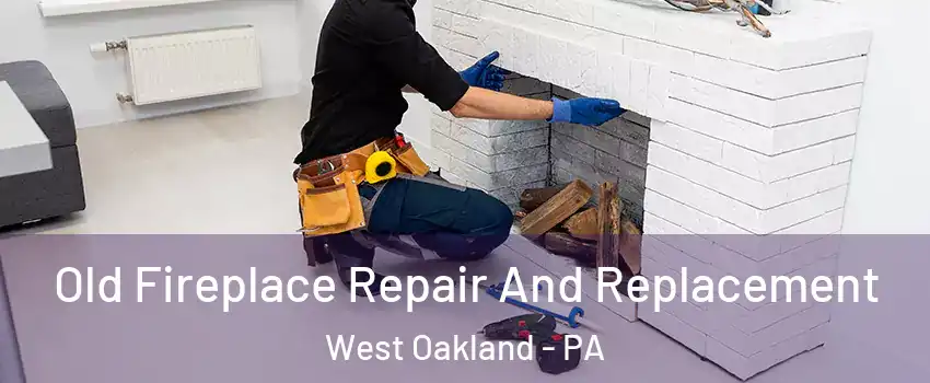Old Fireplace Repair And Replacement West Oakland - PA