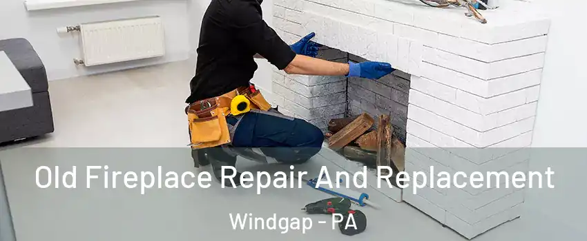 Old Fireplace Repair And Replacement Windgap - PA