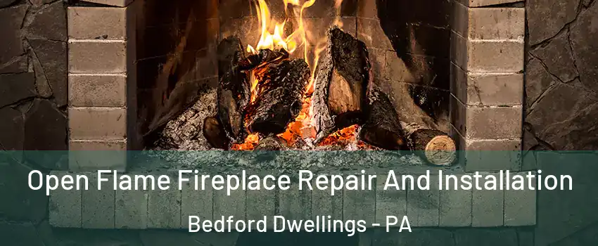 Open Flame Fireplace Repair And Installation Bedford Dwellings - PA