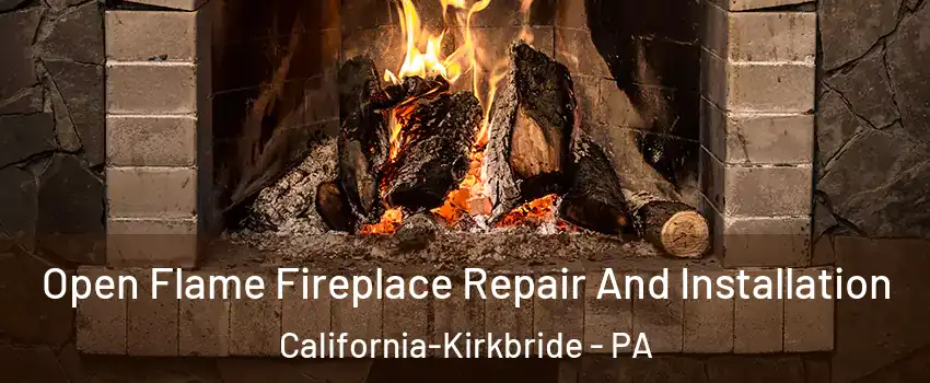 Open Flame Fireplace Repair And Installation California-Kirkbride - PA