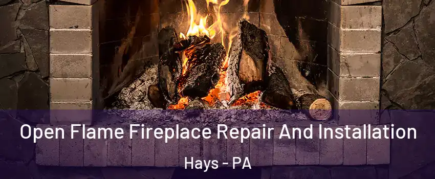 Open Flame Fireplace Repair And Installation Hays - PA