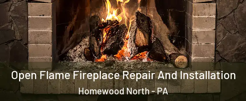 Open Flame Fireplace Repair And Installation Homewood North - PA