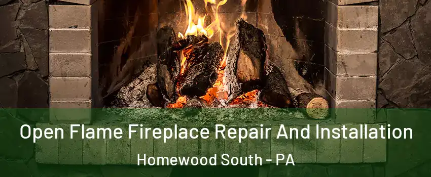 Open Flame Fireplace Repair And Installation Homewood South - PA