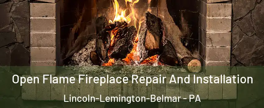 Open Flame Fireplace Repair And Installation Lincoln-Lemington-Belmar - PA