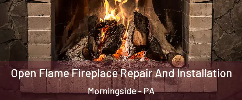Open Flame Fireplace Repair And Installation Morningside - PA