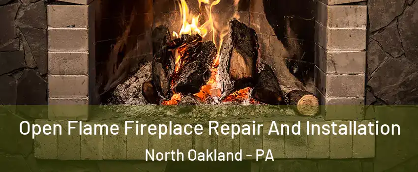Open Flame Fireplace Repair And Installation North Oakland - PA