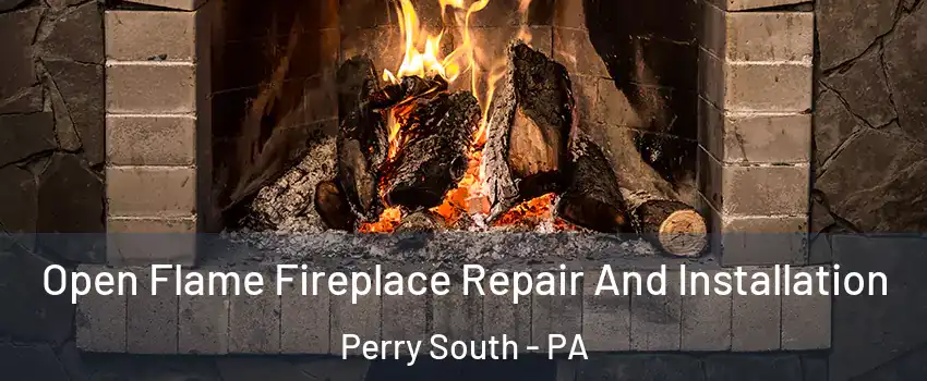 Open Flame Fireplace Repair And Installation Perry South - PA