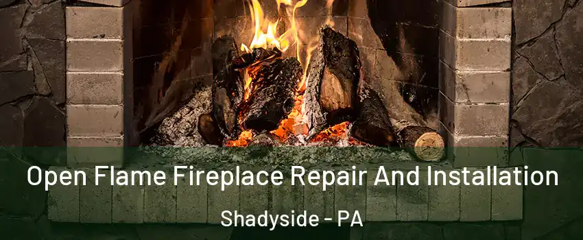 Open Flame Fireplace Repair And Installation Shadyside - PA