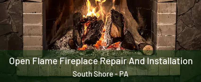 Open Flame Fireplace Repair And Installation South Shore - PA