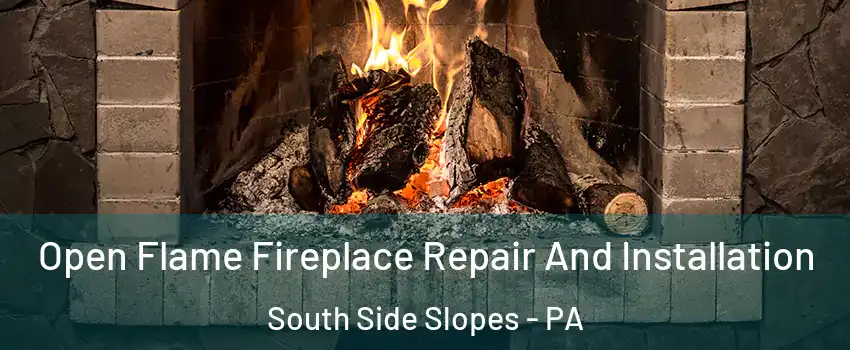 Open Flame Fireplace Repair And Installation South Side Slopes - PA