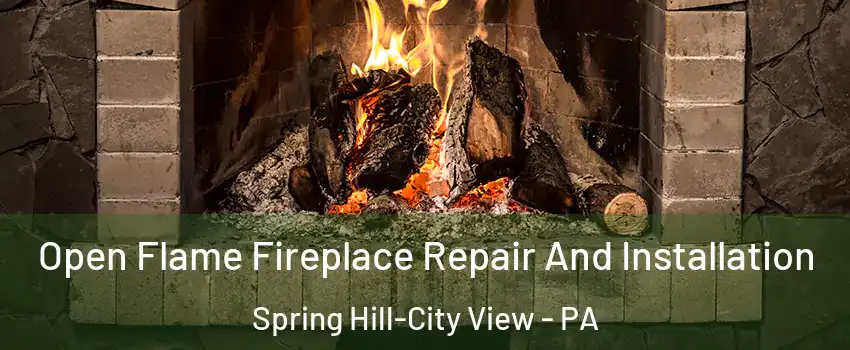 Open Flame Fireplace Repair And Installation Spring Hill-City View - PA