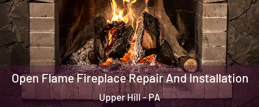 Open Flame Fireplace Repair And Installation Upper Hill - PA