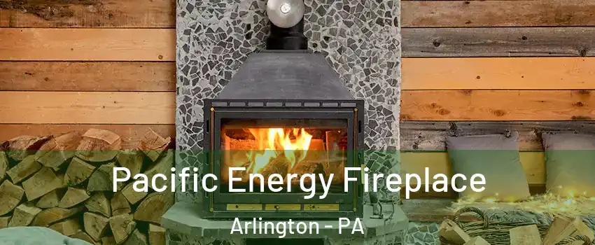 Pacific Energy Fireplace Arlington - PA