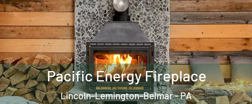 Pacific Energy Fireplace Lincoln-Lemington-Belmar - PA