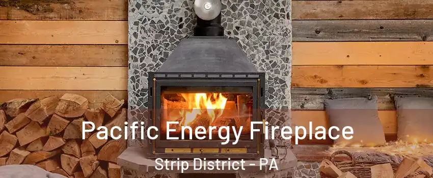 Pacific Energy Fireplace Strip District - PA
