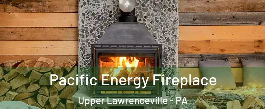 Pacific Energy Fireplace Upper Lawrenceville - PA