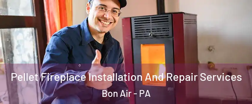 Pellet Fireplace Installation And Repair Services Bon Air - PA