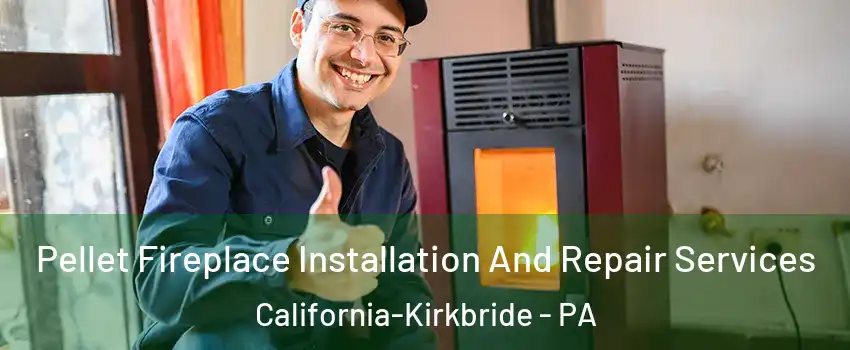 Pellet Fireplace Installation And Repair Services California-Kirkbride - PA