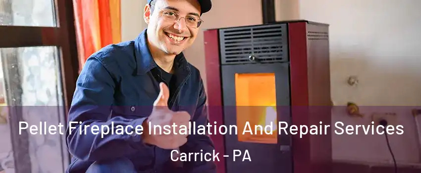 Pellet Fireplace Installation And Repair Services Carrick - PA