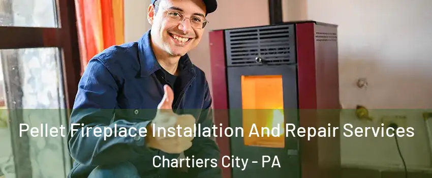 Pellet Fireplace Installation And Repair Services Chartiers City - PA