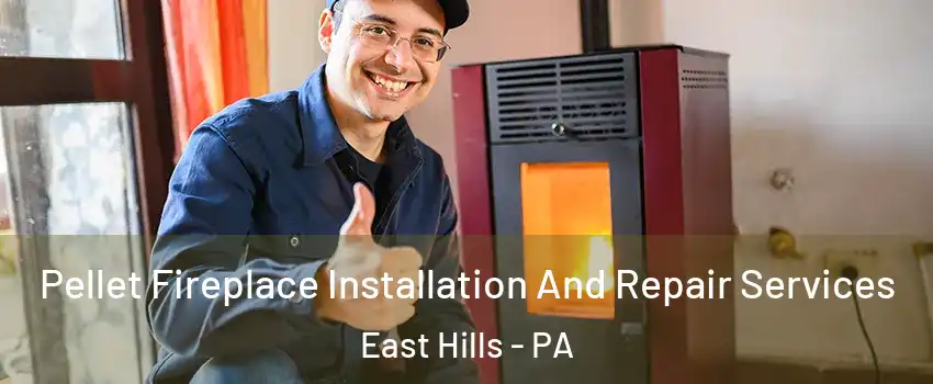 Pellet Fireplace Installation And Repair Services East Hills - PA