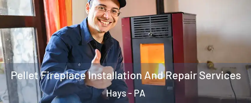 Pellet Fireplace Installation And Repair Services Hays - PA