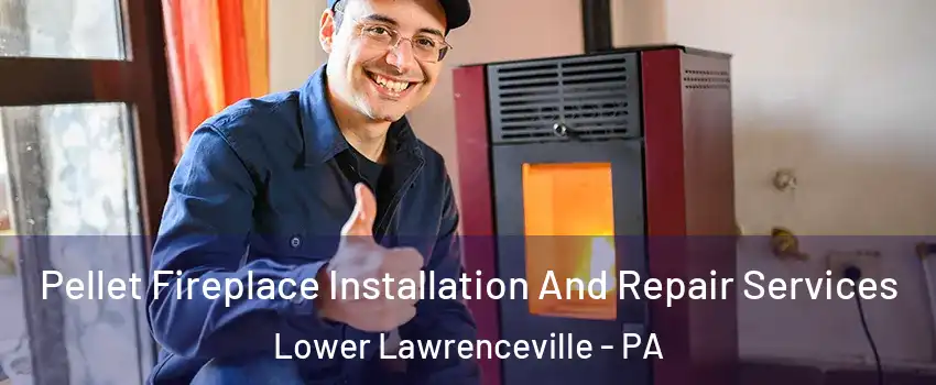 Pellet Fireplace Installation And Repair Services Lower Lawrenceville - PA