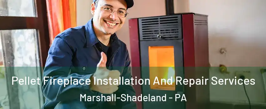 Pellet Fireplace Installation And Repair Services Marshall-Shadeland - PA