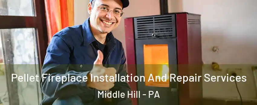 Pellet Fireplace Installation And Repair Services Middle Hill - PA