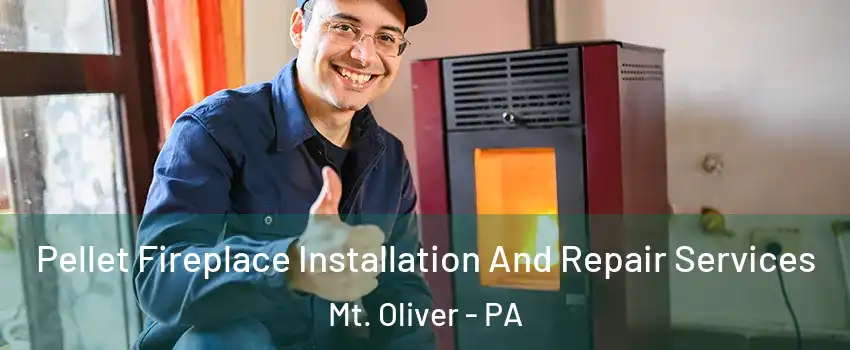Pellet Fireplace Installation And Repair Services Mt. Oliver - PA