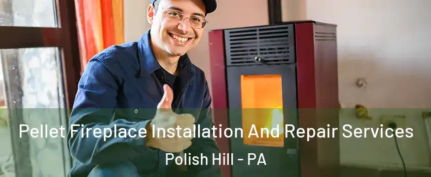 Pellet Fireplace Installation And Repair Services Polish Hill - PA