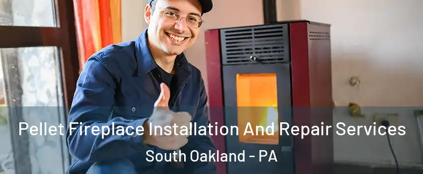 Pellet Fireplace Installation And Repair Services South Oakland - PA