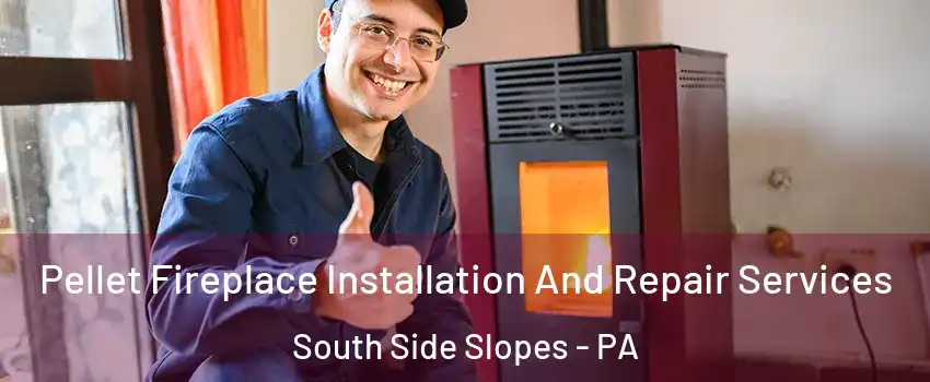 Pellet Fireplace Installation And Repair Services South Side Slopes - PA
