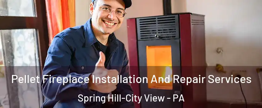 Pellet Fireplace Installation And Repair Services Spring Hill-City View - PA