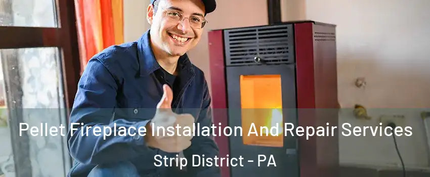 Pellet Fireplace Installation And Repair Services Strip District - PA