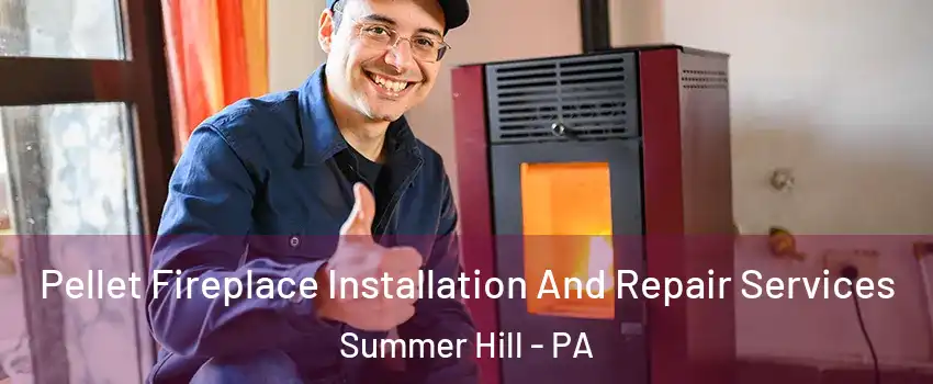 Pellet Fireplace Installation And Repair Services Summer Hill - PA