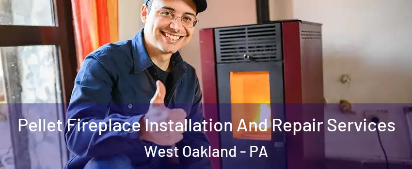 Pellet Fireplace Installation And Repair Services West Oakland - PA