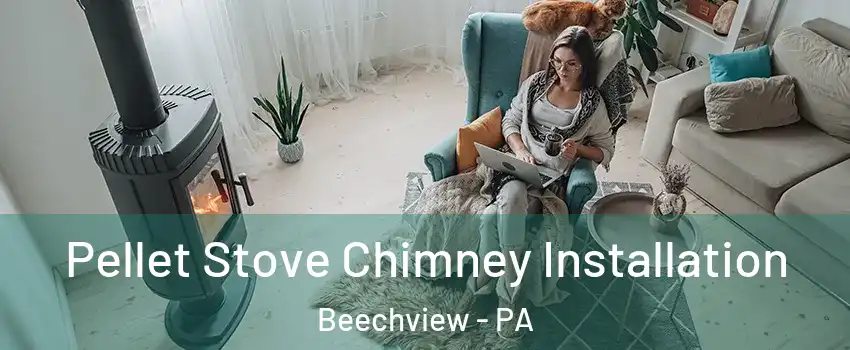Pellet Stove Chimney Installation Beechview - PA