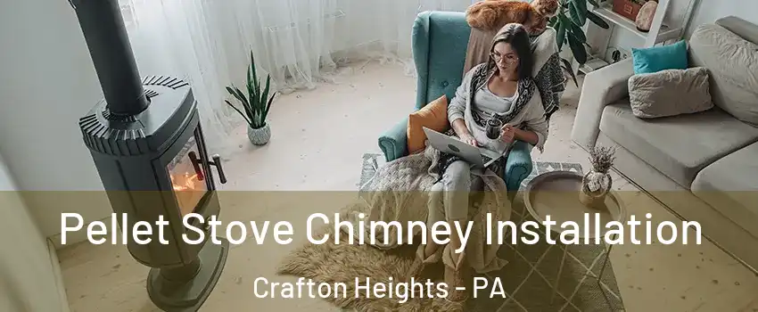 Pellet Stove Chimney Installation Crafton Heights - PA