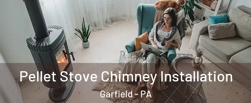Pellet Stove Chimney Installation Garfield - PA