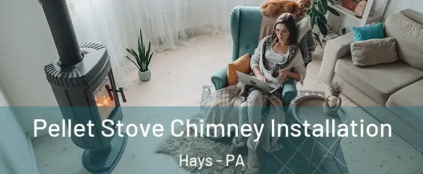Pellet Stove Chimney Installation Hays - PA