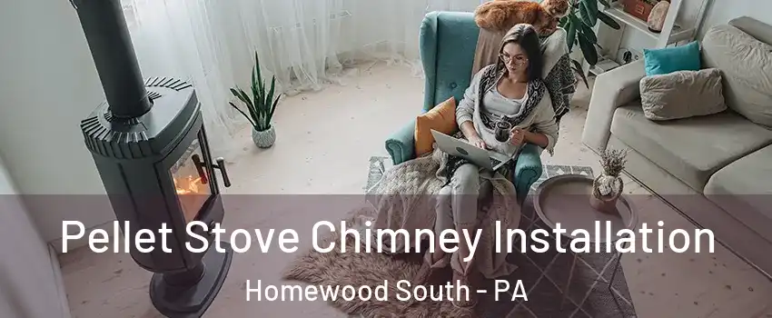 Pellet Stove Chimney Installation Homewood South - PA