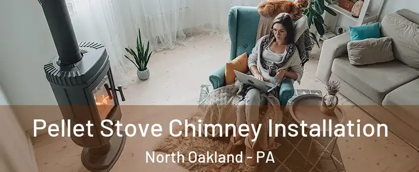 Pellet Stove Chimney Installation North Oakland - PA