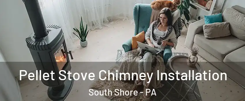 Pellet Stove Chimney Installation South Shore - PA