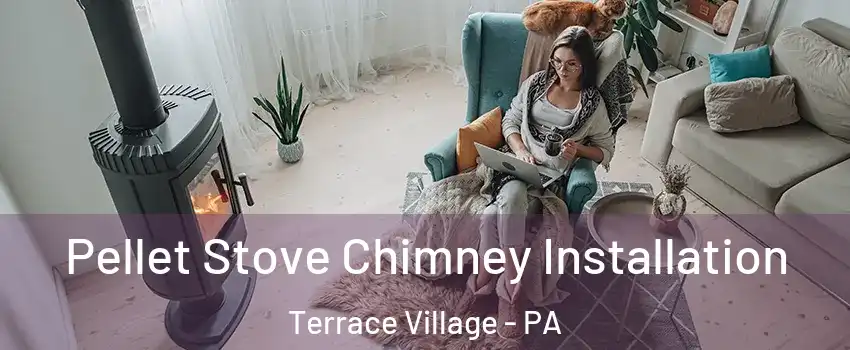 Pellet Stove Chimney Installation Terrace Village - PA